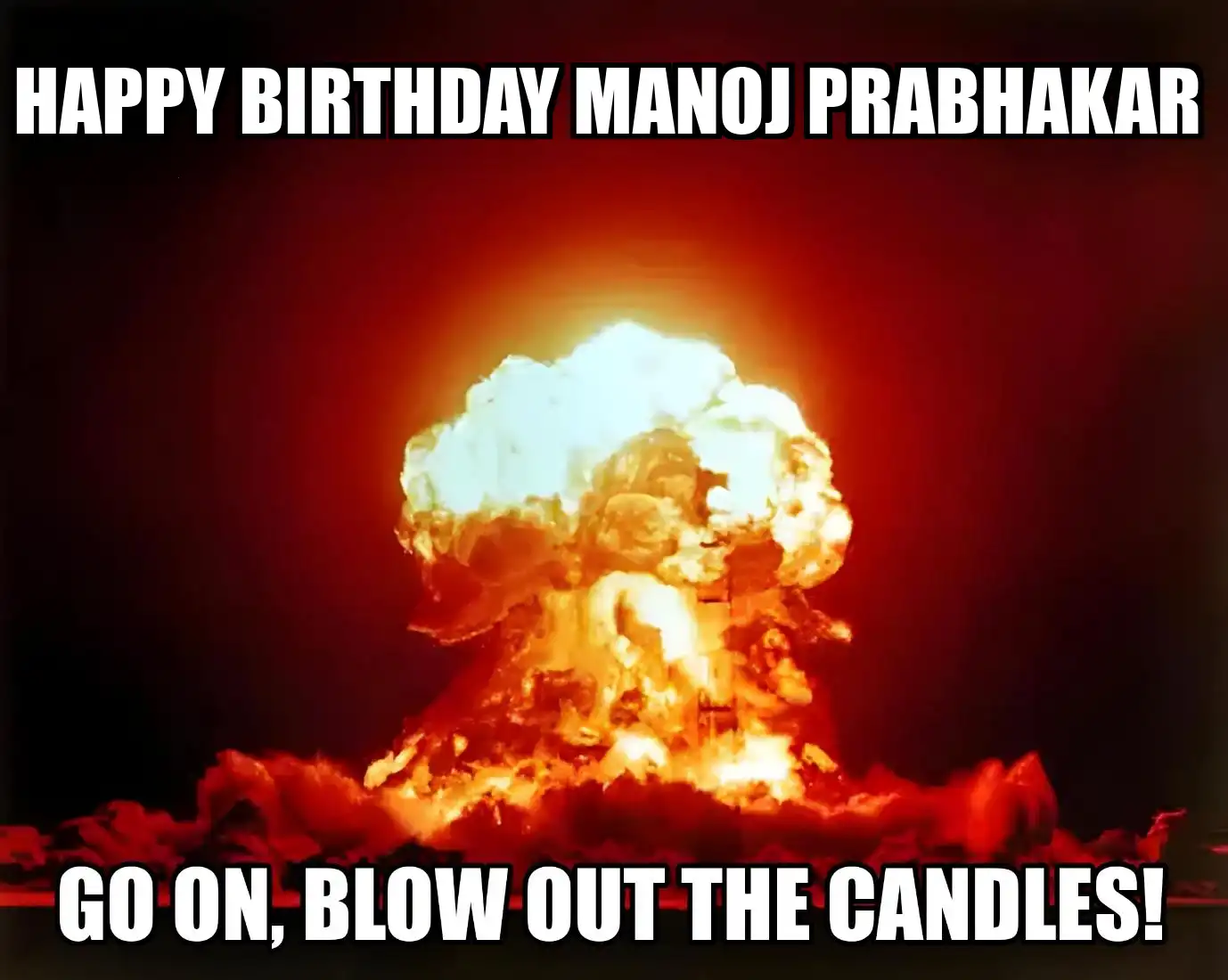 Happy Birthday Manoj prabhakar Go On Blow Out The Candles Meme